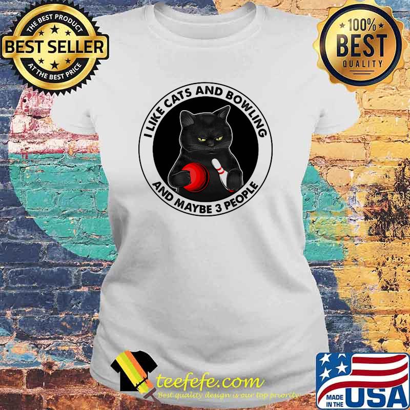 I Like Cat And Bowling And Maybe 3 People Shirt Laides tee I Like Cat And Bowling And Maybe 3 People Shirt Laides tee