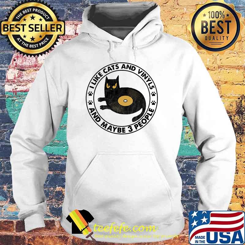 I like Cats And Vinyls And Maybe 3 People Shirt Hoodie I like Cats And Vinyls And Maybe 3 People Shirt Hoodie