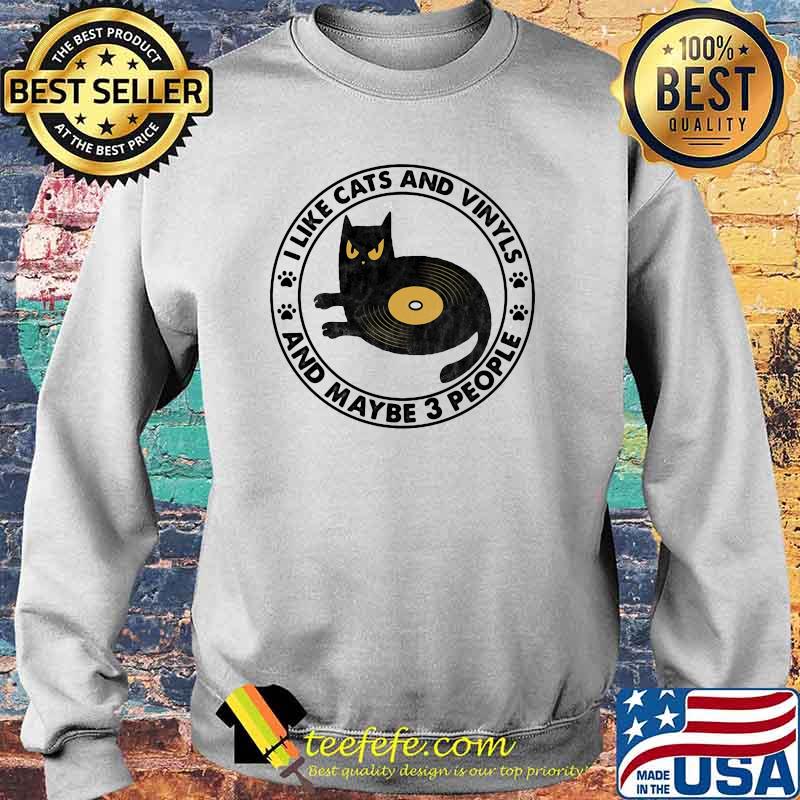 I like Cats And Vinyls And Maybe 3 People Shirt Sweater I like Cats And Vinyls And Maybe 3 People Shirt Sweater