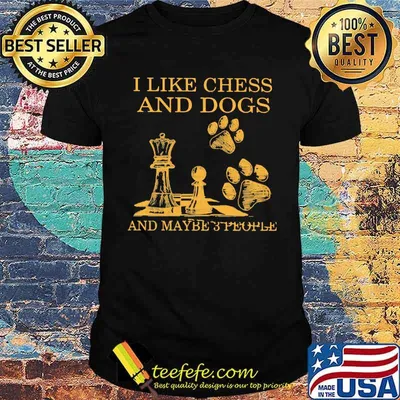 I Like Chess And Dogs And Maybe 3 People Shirt