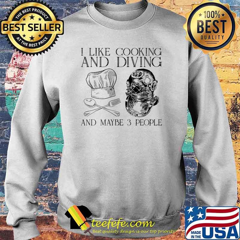 I like cooking and diving and maybe 3 people s Sweater I like cooking and diving and maybe 3 people s Sweater