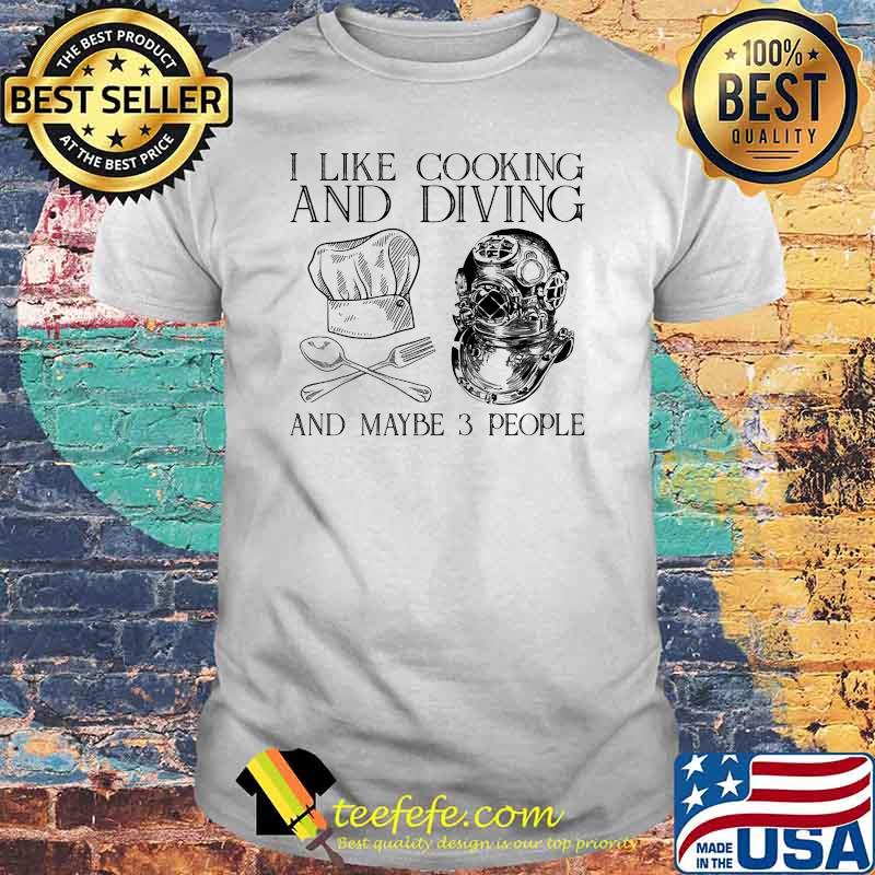 I like cooking and diving and maybe 3 people shirt