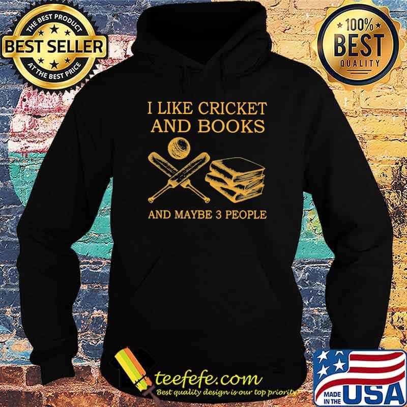 I like Cricket And Books And Maybe 3 People Shirt Hoodie I like Cricket And Books And Maybe 3 People Shirt Hoodie