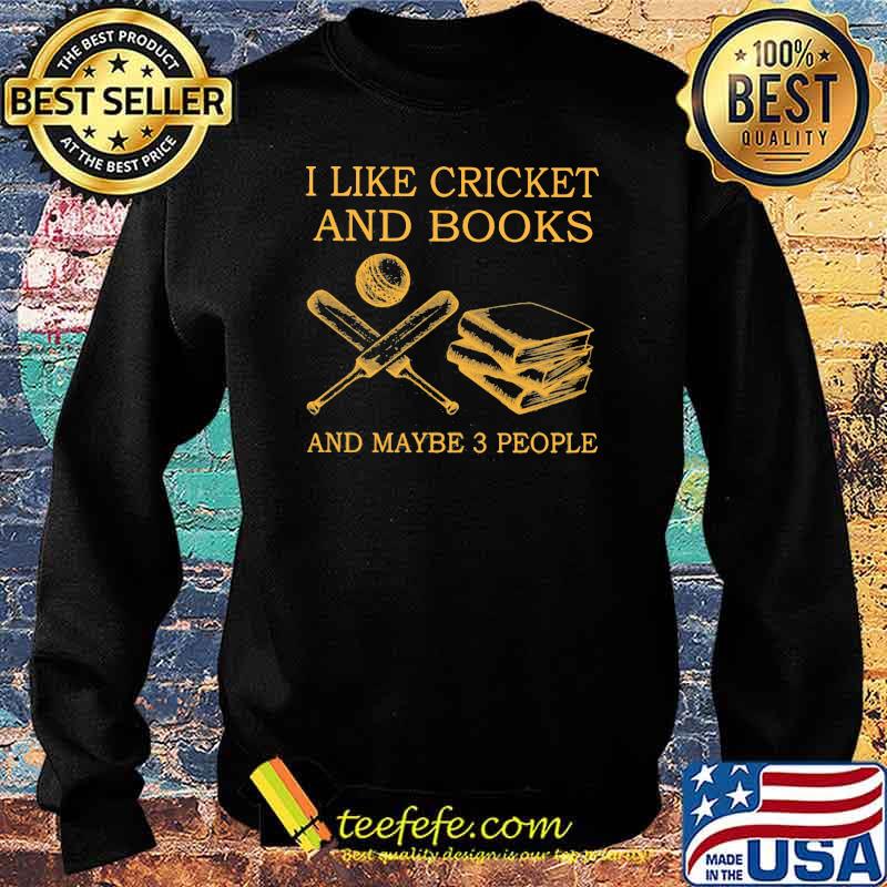 I like Cricket And Books And Maybe 3 People Shirt Sweater I like Cricket And Books And Maybe 3 People Shirt Sweater
