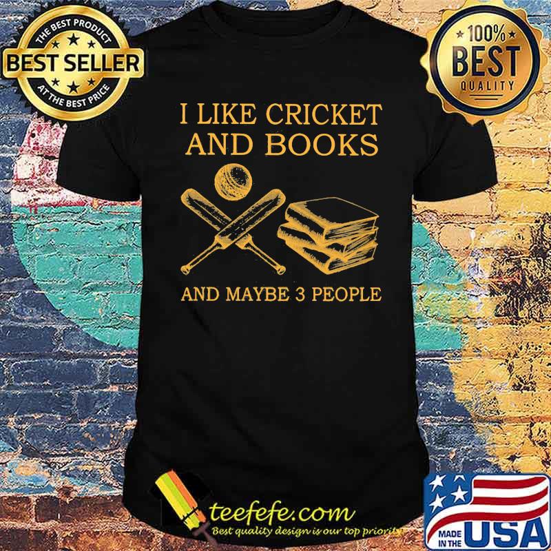 I like Cricket And Books And Maybe 3 People Shirt