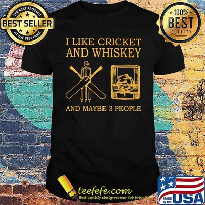 I Like Cricket And Whiskey And Maybe 3 People Shirt