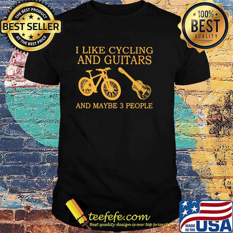 I Like Cycling And Guitars And Maybe 3 People Shirt