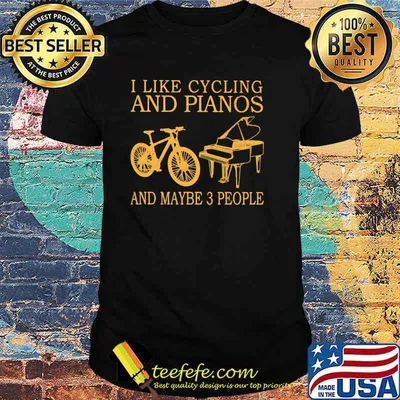 I Like Cycling And Pianos And Maybe 3 People Shirt