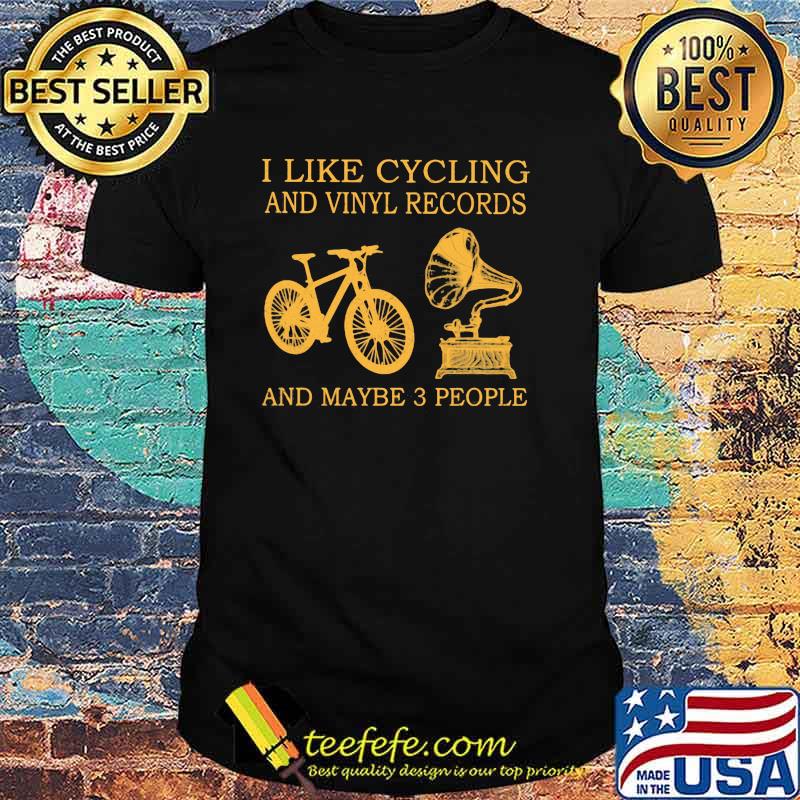 I Like Cycling And Vinyl Records And Maybe 3 People Shirt