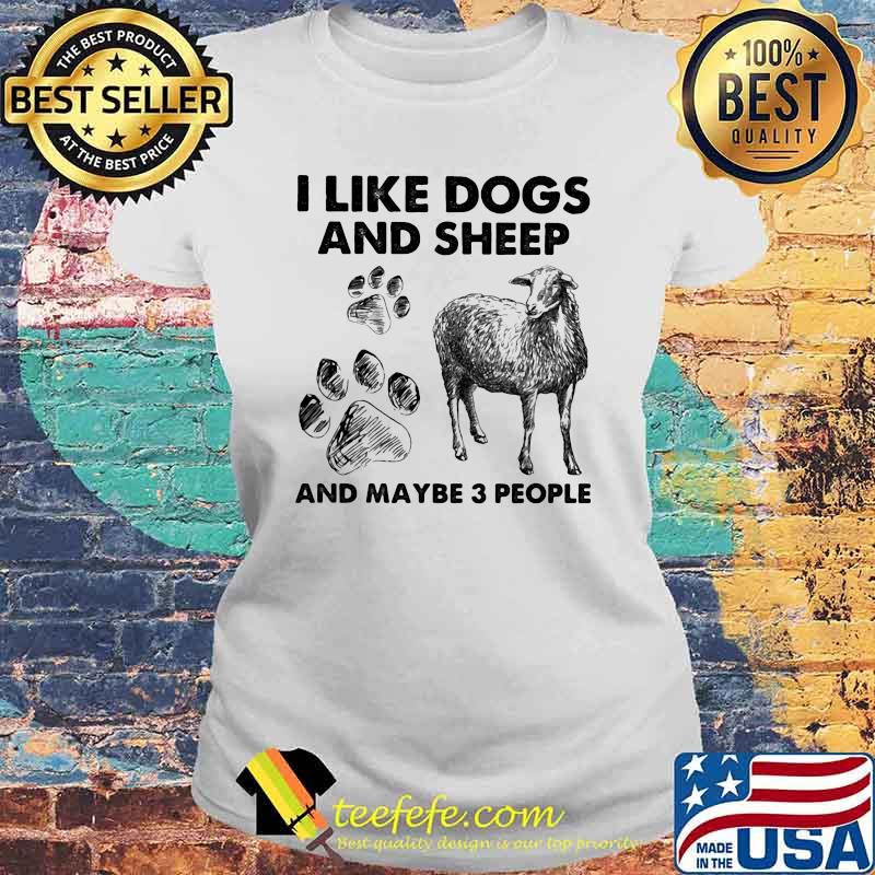 I Like Dogs And Sheep And Maybe 3 People Shirt Laides tee I Like Dogs And Sheep And Maybe 3 People Shirt Laides tee