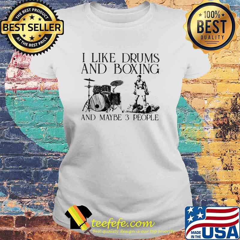I Like Drums And Boxing And Maybe 3 People Shirt Laides tee I Like Drums And Boxing And Maybe 3 People Shirt Laides tee