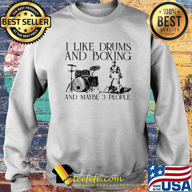I Like Drums And Boxing And Maybe 3 People Shirt Sweater I Like Drums And Boxing And Maybe 3 People Shirt Sweater