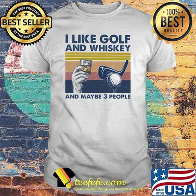 I Like Golf And Whiskey And Maybe 3 People Vintage Shirt