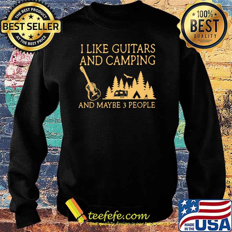 I Like Guitars And Camping And Maybe 3 People Shirt Sweater I Like Guitars And Camping And Maybe 3 People Shirt Sweater