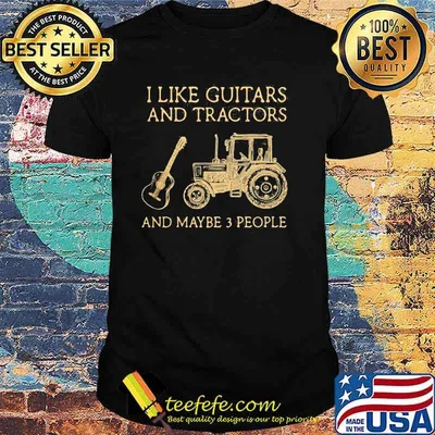 I Like Guitars And Tractors And Maybe 3 PEople Shirt