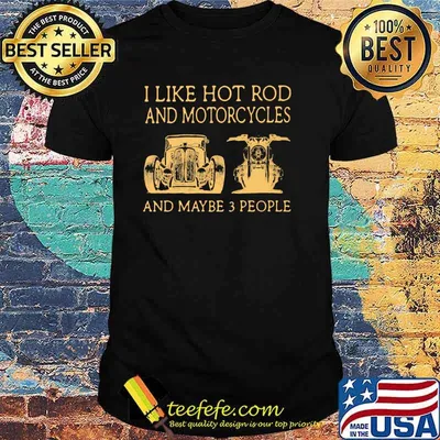 I Like Hot Rod And Motorcycles And Maybe 3 People Shirt