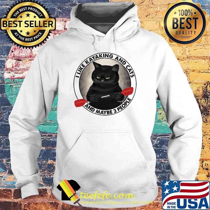 I like kayaking and cats and maybe 3 people Hoodie I like kayaking and cats and maybe 3 people Hoodie