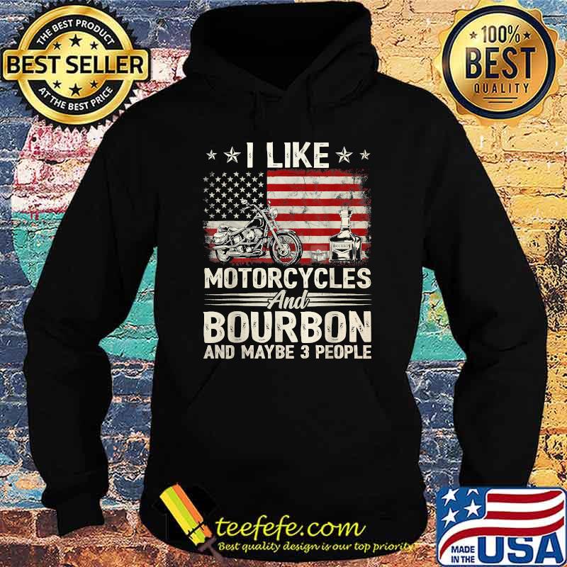 I Like Motorcycles And Bourbon And Maybe 3 People Lover Flag T-Shirt Hoodie I Like Motorcycles And Bourbon And Maybe 3 People Lover Flag T-Shirt Hoodie