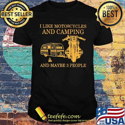 I Like Motorcycles And Camping And Maybe 3 People Shirt