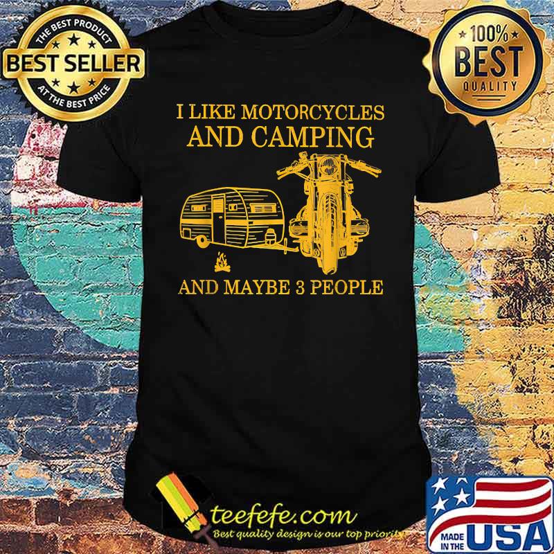 I Like Motorcycles And Camping And Maybe 3 People T-Shirt