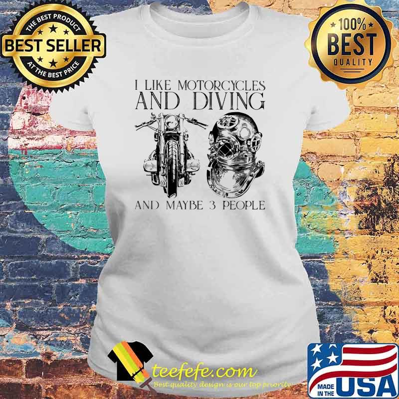 I Like Motorcycles and Diving And Maybe 3 People Shirt Laides tee I Like Motorcycles and Diving And Maybe 3 People Shirt Laides tee