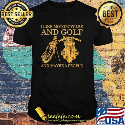 I Like Motorcycles And Golf And Maybe 3 People Shirt