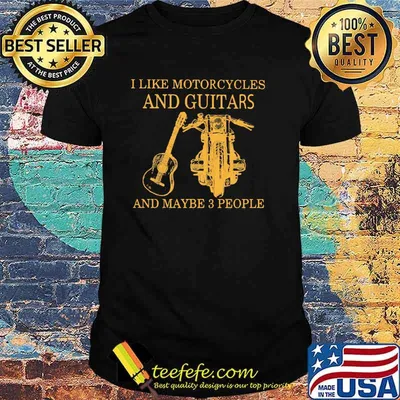 I Like Motorcycles And Guitars And Maybe 3 People Shirt