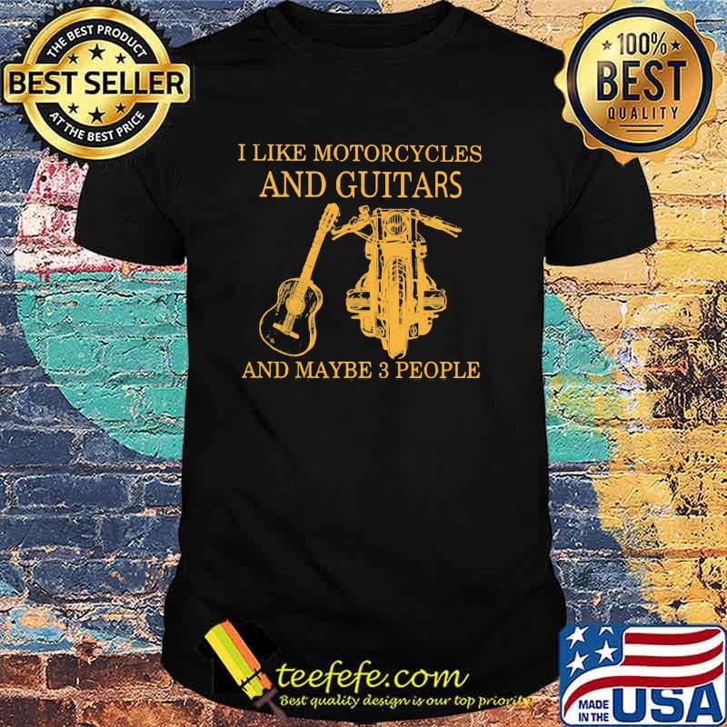 I Like Motorcycles And Guitars And Maybe 3 People Shirt