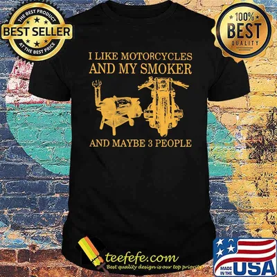 I Like Motorcycles And Smoker And Maybe 3 People Shirt