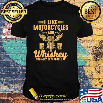 I Like Motorcycles And Whiskey And Maybe 3 People T-Shirt