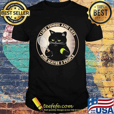 I like tennis and cats and maybe 3 people shirt