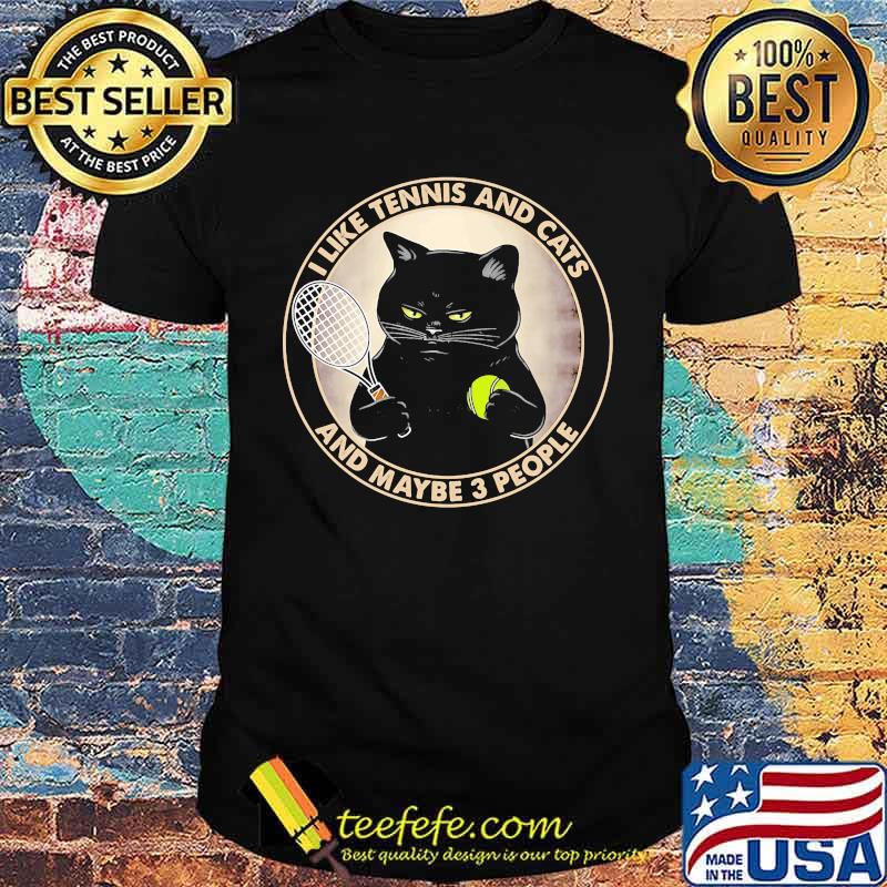 I like tennis and cats and maybe 3 people shirt