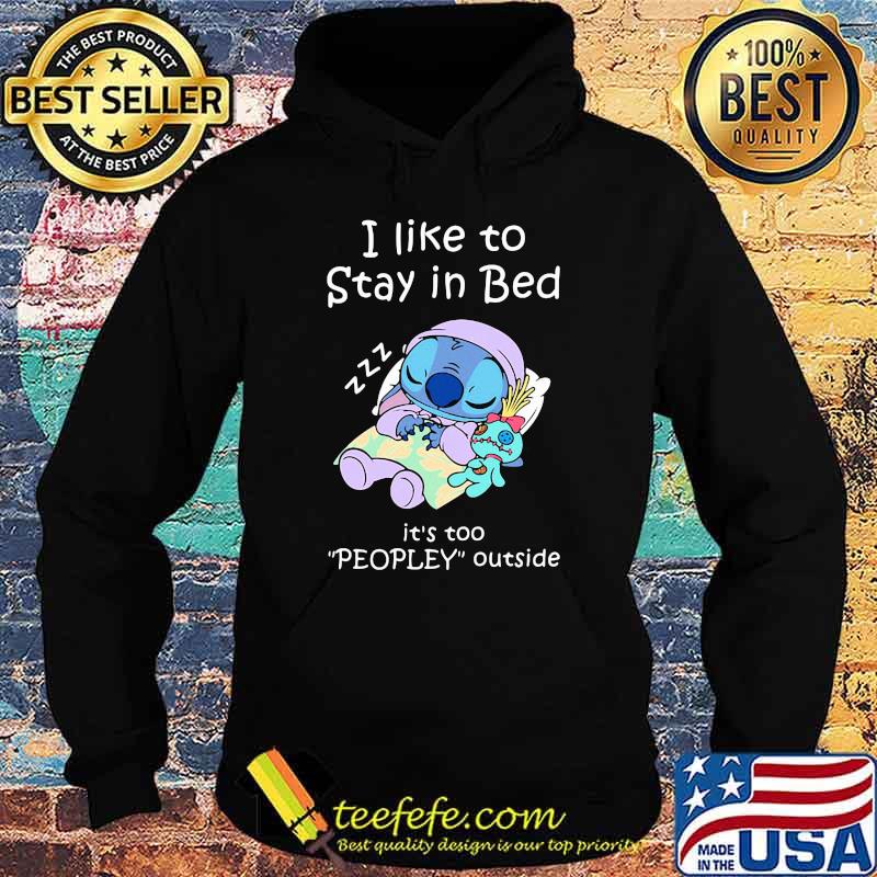 I like to stay in bed its too peopley outside stitch sleep s Hoodie I like to stay in bed its too peopley outside stitch sleep s Hoodie