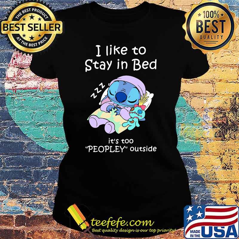 I like to stay in bed its too peopley outside stitch sleep s Ladies tee I like to stay in bed its too peopley outside stitch sleep s Ladies tee