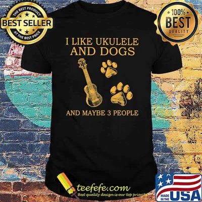 I Like Ukulele And Dogs And Maybe 3 People Shirt