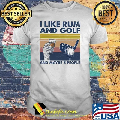 I Lkie Rum And Golf And Maybe 3 People Vintage Shirt