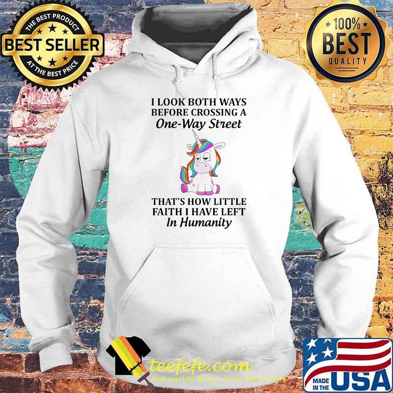 I look both ways before crossing a one way street thats how little faith i have left in humanity unicorn Hoodie I look both ways before crossing a one way street thats how little faith i have left in humanity unicorn Hoodie