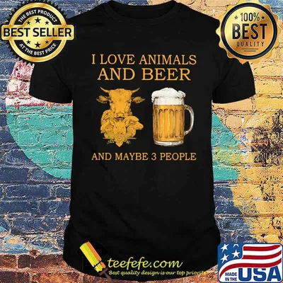I Love Animals And Beer And Maybe 3 People Shirt