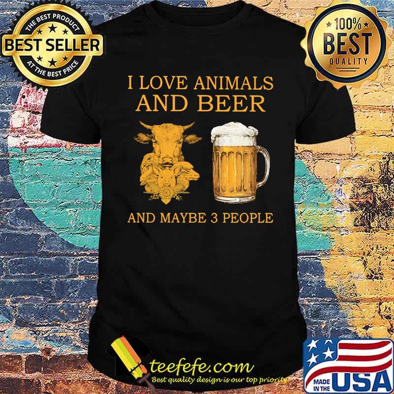 I Love Animals And Beer And Maybe 3 People Shirt