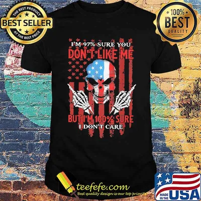 I'm 97 Sure You Don't Like Me But I'm 100 Sure I Don't Care Skull American Flag Shirt