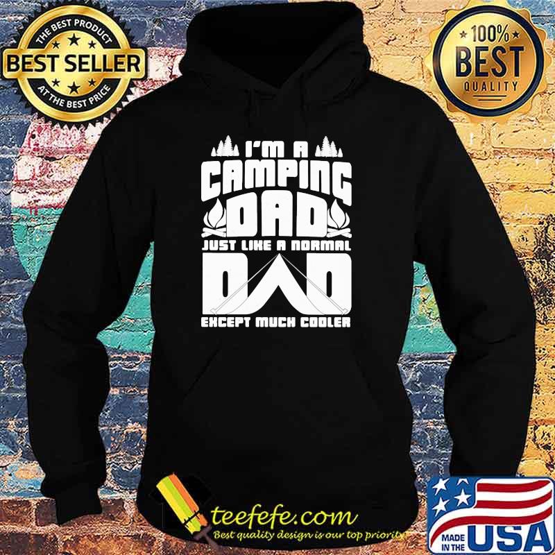 I'm A Camping Dad Just Like A Normal Dad Except Much Cooler Shirt Hoodie