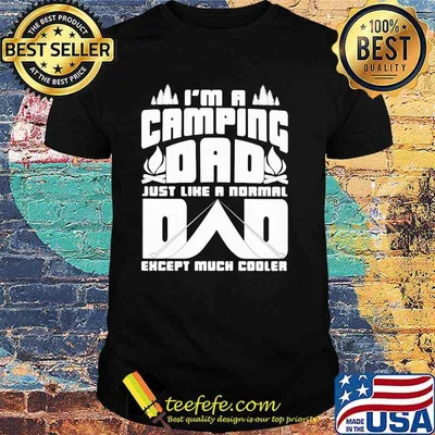 I'm A Camping Dad Just Like A Normal Dad Except Much Cooler Shirt
