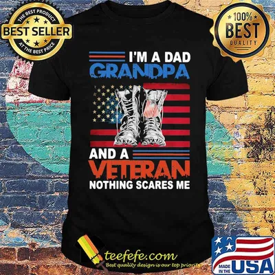 I'm A Dad Grandpa And A Veteran Nothing Scares Me American Flag Shirt