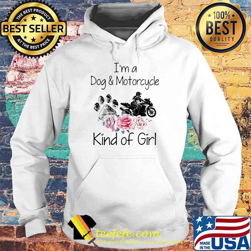 I'm a Dog And Motorcycle Kinda Of Girl Flower s Hoodie I'm a Dog And Motorcycle Kinda Of Girl Flower s Hoodie