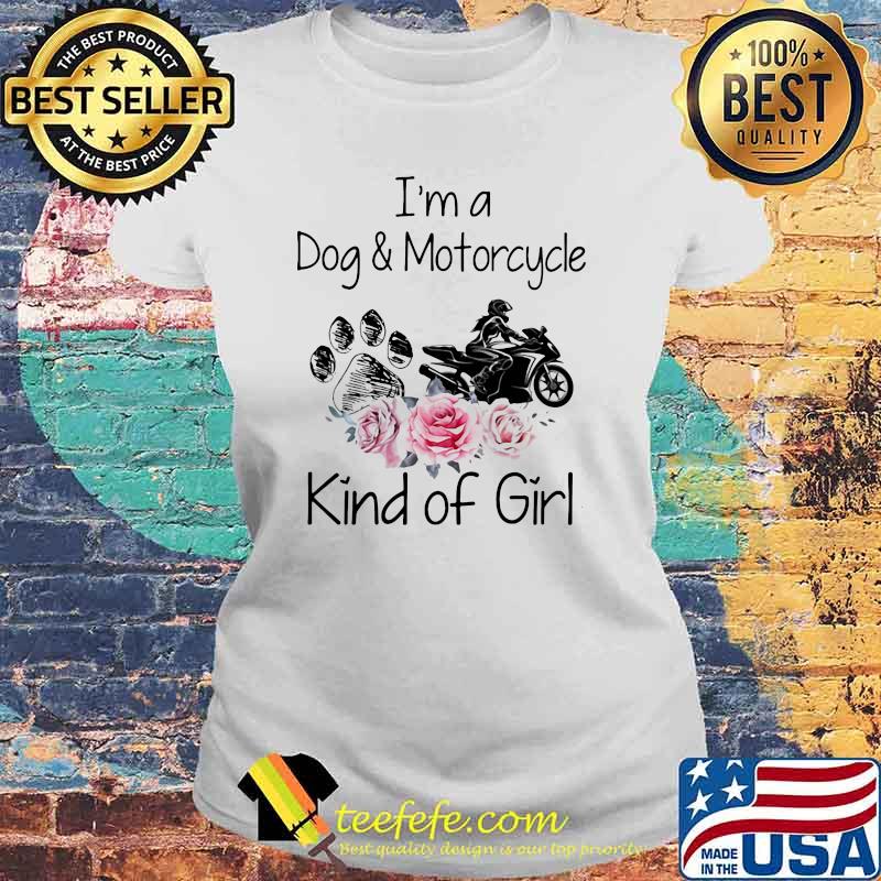 I'm a Dog And Motorcycle Kinda Of Girl Flower s Laides tee I'm a Dog And Motorcycle Kinda Of Girl Flower s Laides tee