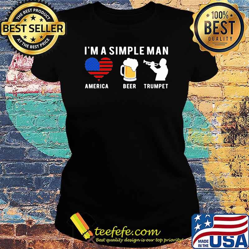 I'm A Simple Man America Beer Trumpet Shirt Ladies tee I'm A Simple Man America Beer Trumpet Shirt Ladies tee