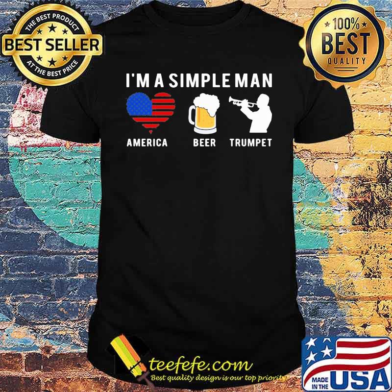 I'm A Simple Man America Beer Trumpet Shirt