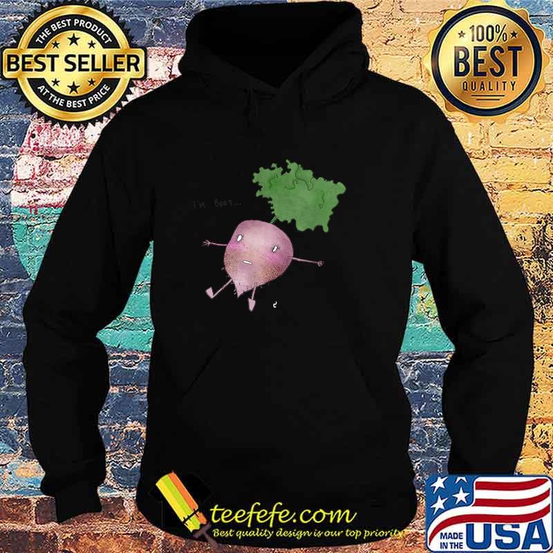I'm Beet... Carrot T-Shirt Hoodie I'm Beet... Carrot T-Shirt Hoodie