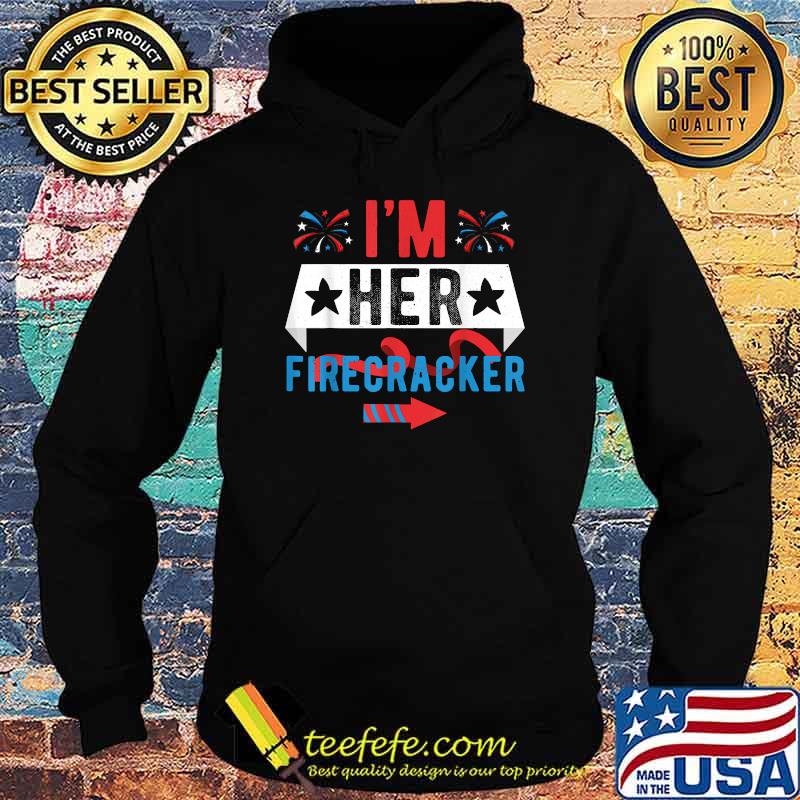 I'm Her Firecracker Fireworks 4th Of July Shirt Hoodie I'm Her Firecracker Fireworks 4th Of July Shirt Hoodie