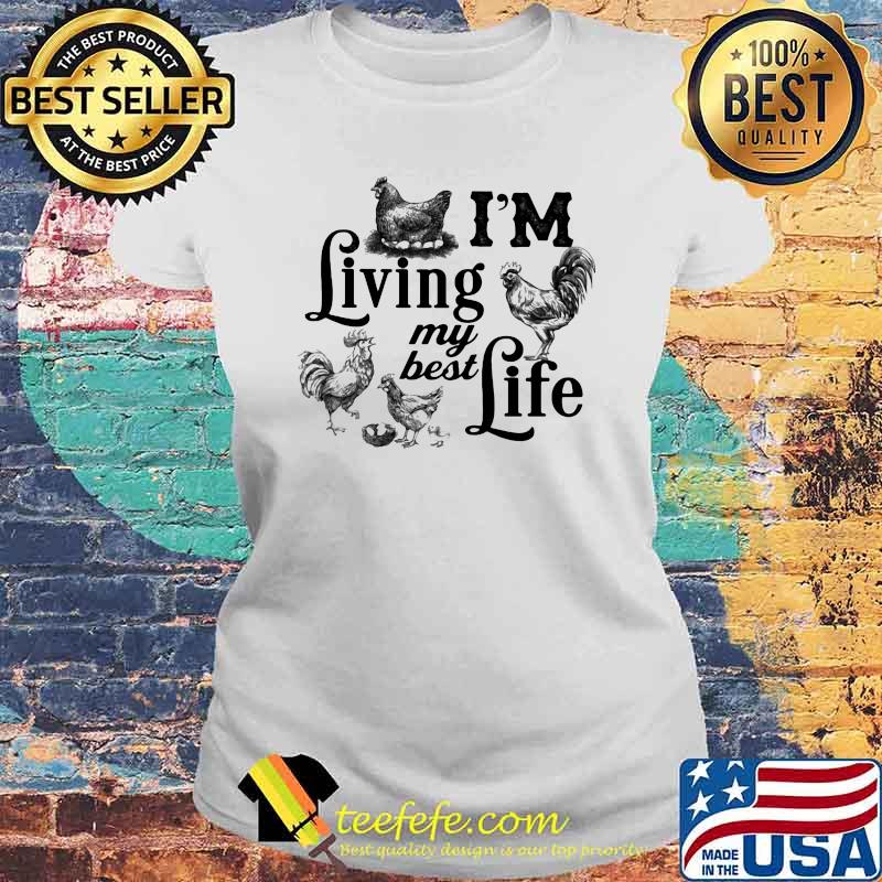 I'm Living My Best Life Chicken Shirt Laides tee I'm Living My Best Life Chicken Shirt Laides tee